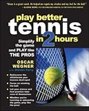 Cover of PLAY BETTER TENNIS IN TWO HOURS by Oscar Wegner Steven Ferry 0071437177