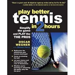 PLAY BETTER TENNIS IN TWO HOURS: Simplify the Game and Play Like the Pros