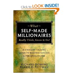 What Self-made Millionaires Really Think, Know and Do: A Straight-talking Guide to Business Success and Personal Riches