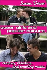 Queer girls and popular culture : reading, resisting, and creating media