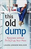 This Old Dump: Renovate Without Decking Your Mate