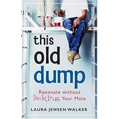 This Old Dump: Renovate Without Decking Your Mate