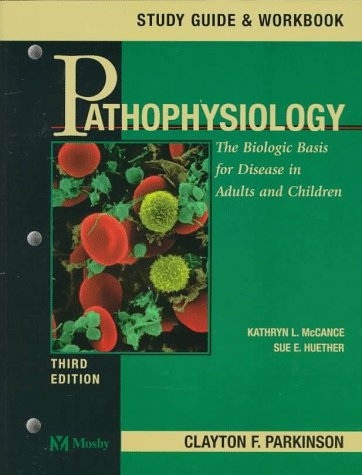 Pathophysiology : The Biologic Basis for Disease in Adults and Children (Study Guide and Workbook)