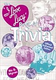 The I Love Lucy Book of Trivia: Official Authorized Edition