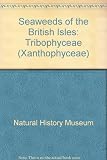 Seaweeds of the British Isles : a collaborative project of the British Phycological Society and the British Museum (Natural History)