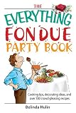 The Everything Fondue Party Book: Cooking Tips, Decorating Ideas, And over 250 Crowd-pleasing Recipes (Everything: Cooking)