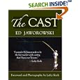 The Cast: Theories and Applications for More Effective Techniques by  Ed Jaworowski and Lefty Kreh