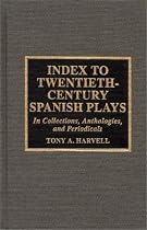 Index to Twentieth-century Spanish Plays: In Collections, Anthologies and Periodicals