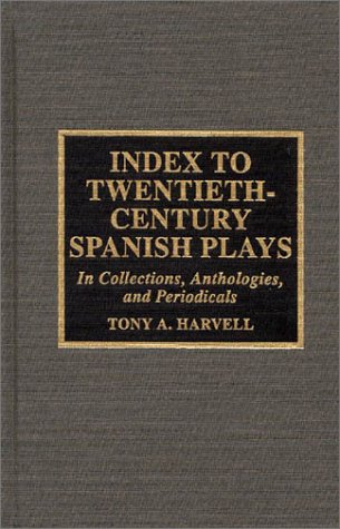 Index to Twentieth-century Spanish Plays: In Collections, Anthologies and Periodicals