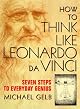 How to Think Like Leonardo da Vinci: Seven Steps to Genius Every Day