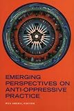 Emerging Perspectives on Anti-Oppressive Practice