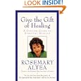 Give the Gift of Healing: A Concise Guide to Spiritual Healing by Rosemary Altea