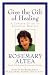 Book Give the Gift of Healing: A Concise Guide to Spiritual Healing