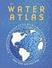 Book The Water Atlas: A Unique Visual Analysis of the World's Most Critical Resource