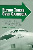 Flying Tigers over Cambodia: An American Pilot's Memoir of the 1975 Phnom Penh Airlift