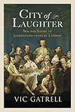 City of Laughter: Sex And Satire in Eighteenth-Century London