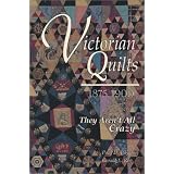 Victorian Quilts 1875-1900: They Aren't All Crazy by Paul D. Pilgrim and Gerald E. Roy