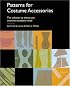 Patterns for Costume Accessories: The Solution to Almost Any Costume Accessory Need