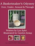 A Basketmaker's Odyssey: Over, Under, Around & Through: 24 Great Basket Patterns from Easy Beginner to More Challenging Advanced