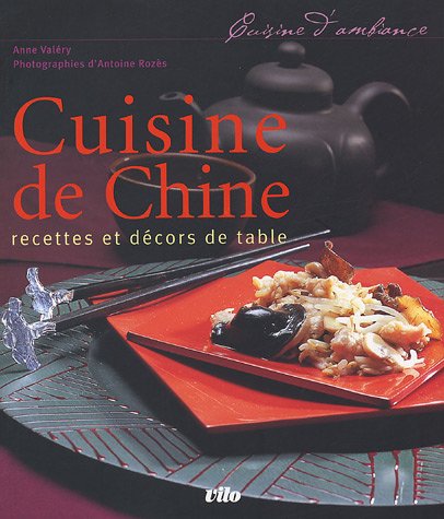 Cuisine de Chine : Recettes et décors de table by Anne Valéry