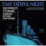 that fateful night true stories of titanic survivors in their own words