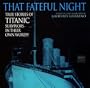 That Fateful Night: True Stories of Titanic Survivors, in Their Own Words