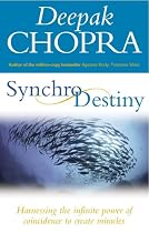 Synchrodestiny: Harnessing the Infinite Power of Coincidence to Create Miracles