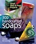 300 Handcrafted Soaps: Great Melt & Pour Projects