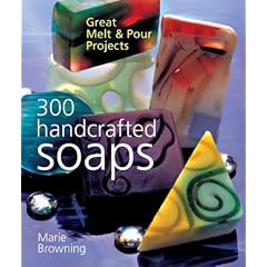 300 Handcrafted Soaps: Great Melt & Pour Projects
