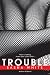Trouble
