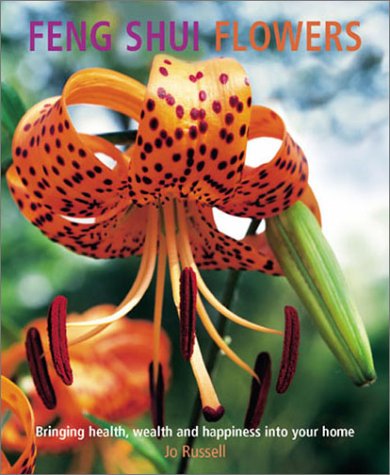 Feng Shui Flowers: Bringing Health, Wealth and Happiness into