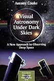 Visual Astronomy Under Dark Skies: A New Approach to Observing Deep Space