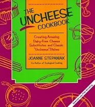 The Uncheese Cookbook: Creating Amazing Dairy-Free Cheese Substitutes and Classic "Uncheese" Dishes