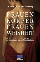 Frauenkörper, Frauenweisheit: Wie Frauen ihre ursprüngliche Fähigkeit zur Selbstheilung wiederentdecken können