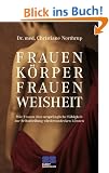 Frauenk�rper, Frauenweisheit: Wie Frauen ihre urspr�ngliche F�higkeit zur Selbstheilung wiederentdecken k�nnen