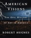 American Visions: The Epic History of Art in America