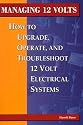 Managing 12 Volts: How to Upgrade, Operate and Troubleshoot 12 Volt Electrical Systems