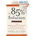 The 85% Solution: How Personal Accountability Guarantees Success -- No Nonsense, No Excuses