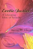 Erotic Justice: A Liberating Ethic of Sexuality