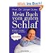 Mein Buch vom guten Schlaf: Endlich wieder richtig schlafen