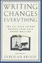 Writing Changes Everything: The 627 Best Things Anyone Ever Said About Writing