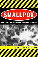 Smallpox: The Fight to Eradicate a Global Scourge