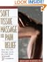 Soft Tissue Massage for Pain Relief: How You Can Massage Away the Pain from 37 Health Conditions