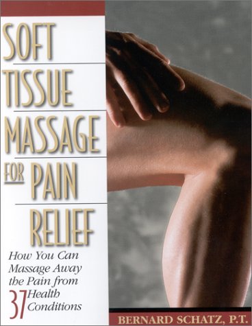 Soft Tissue Massage for Pain Relief: How You Can Massage Away the Pain from 37 Health Conditions