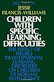 Children with specific learning difficulties : the effect of neurodevelopmental learning disorders on children of normal intelligence