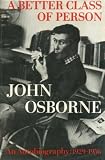 A Better Class of Person: An Autobiography, 1929-1956 (0571117856) by John Osborne
