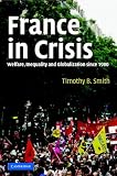 France In Crisis : Welfare, Inequality, And Globalization Since 1980