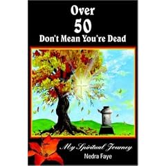 Over 50 Don't Mean You're Dead: My Spiritual Journey