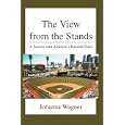 The View from the Stands: A Season with America's Baseball Fans by Johanna Wagner