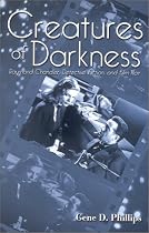 Creatures of Darkness: Raymond Chandler, Detective Fiction, and Film Noir